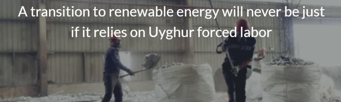 a transition to renewable energy will never be just if it relies on Uyghur forced labor