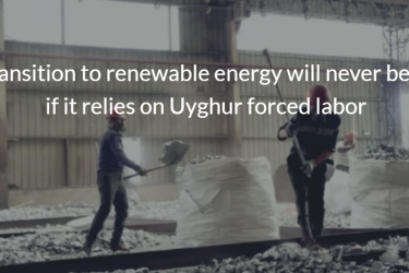 a transition to renewable energy will never be just if it relies on Uyghur forced labor